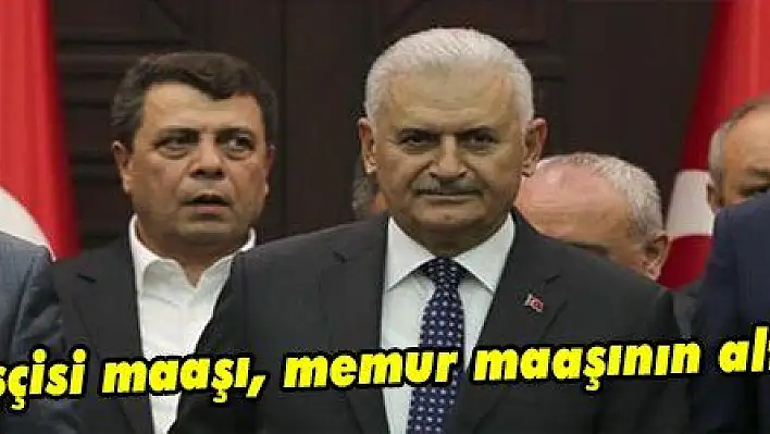 Yıldırım: 'Kamu işçisi maaşı, memur maaşının altında olmayacak'