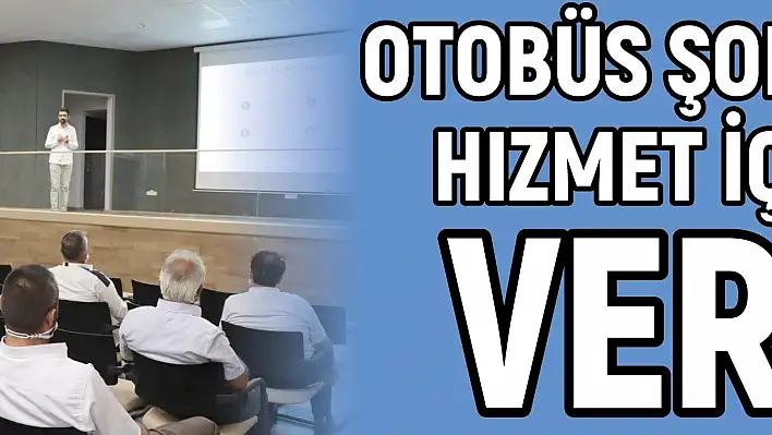 Otobüs şoförlerine hizmet içi eğitim verildi