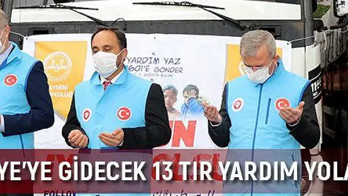 Kayseri'den Suriye'ye gidecek 13 tır yardım yola çıktı