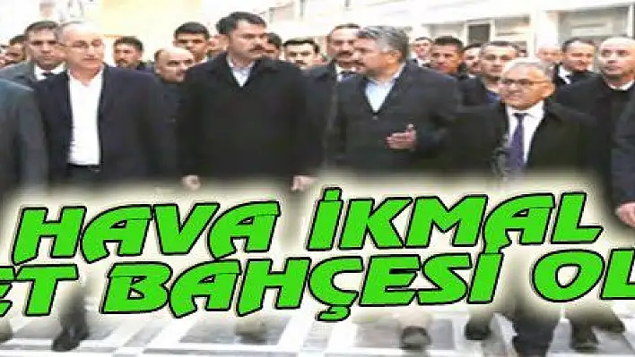 HAVA İKMAL MİLLET BAHÇESİ OLACAK