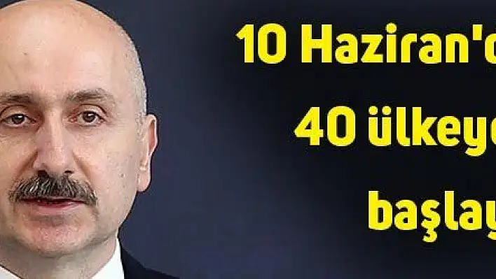 'Haziranda 40 ülkeye uçuş başlatılmasını planlıyoruz'