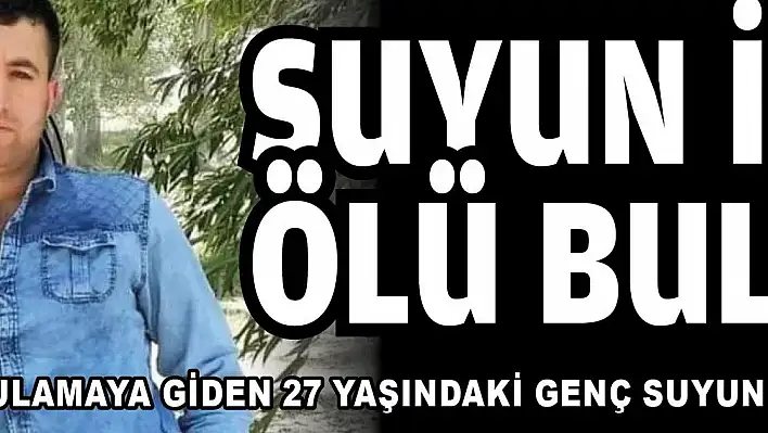 Mısır sulamaya giden genç ölü bulundu