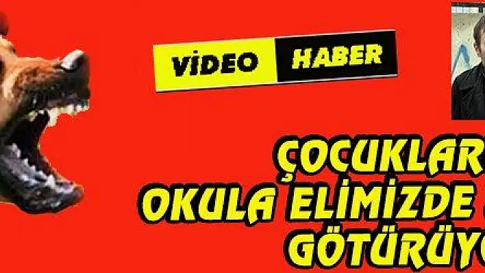 ÇOCUKLARIMIZI OKULA ELİMİZDE SOPALARLA GÖTÜRÜYORUZ