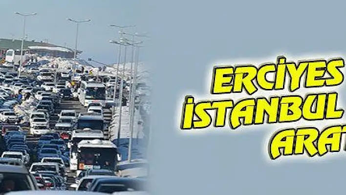 ERCİYES TRAFİĞİ İSTANBUL TRAFİĞİNİ ARATMADI