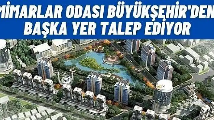 Kayseri Mimarlar Odası 'ndan  'Oda 'ya yakışır ' yer talebi