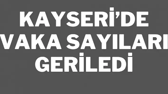 Kayseri'de vaka sayıları geriledi