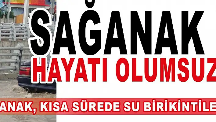 Sağanak yağış hayatı olumsuz etkiledi