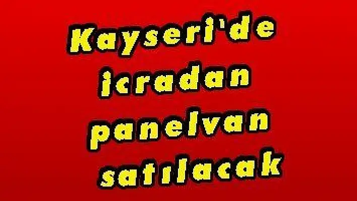 Kayseri'de icradan panelvan satılacak