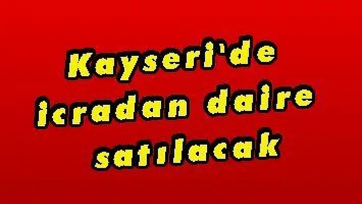 Kayseri'de icradan daire satılacak