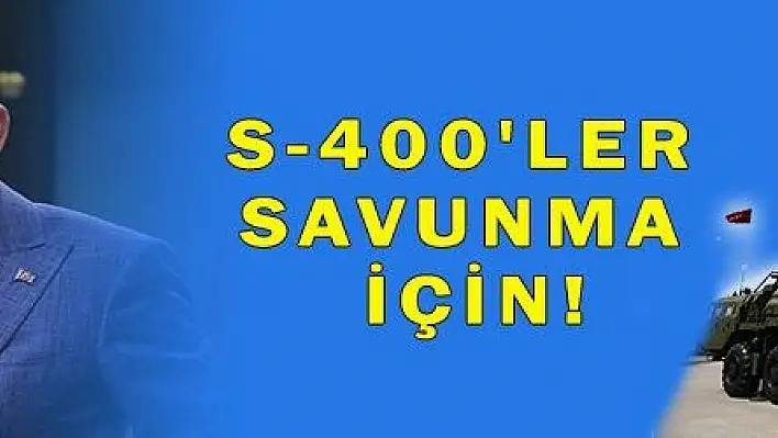 S-400'LER SAVUNMA İÇİN!