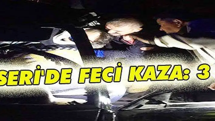 KAYSERİ'DE FECİ KAZA: 3 ÖLÜ