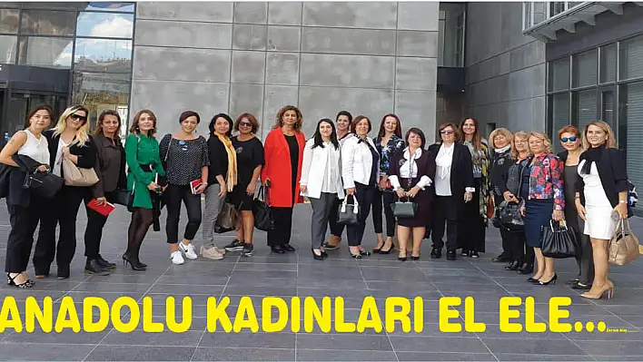 Anadolu kadınları el ele...