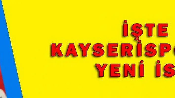 İŞTE KAYSERİSPOR  'UN YENİ İSMİ