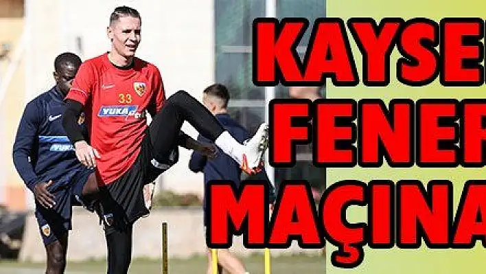 Kayserispor, Fenerbahçe maçına hazır