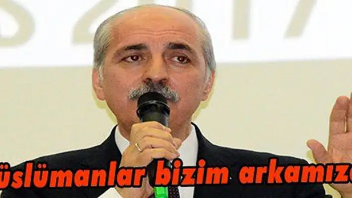 Kurtulmuş: 'Müslümanlar bizim arkamızdan gelecektir'