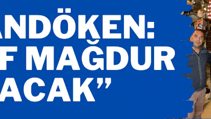 'Esnaf mağdur olacak'