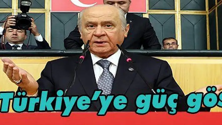 Bahçeli: 'Türkiye'ye güç gösterisidir'