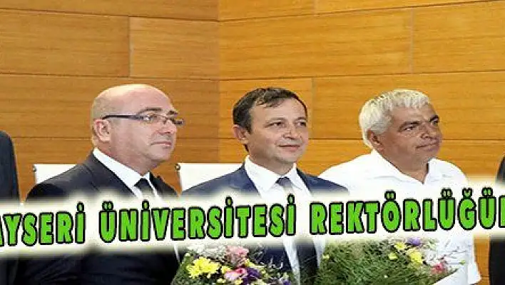 ERÜ VE KAYSERİ ÜNİVERSİTESİ REKTÖRLÜĞÜNE ATAMA