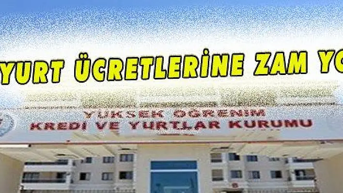 YURT ÜCRETLERİNE ZAM YOK