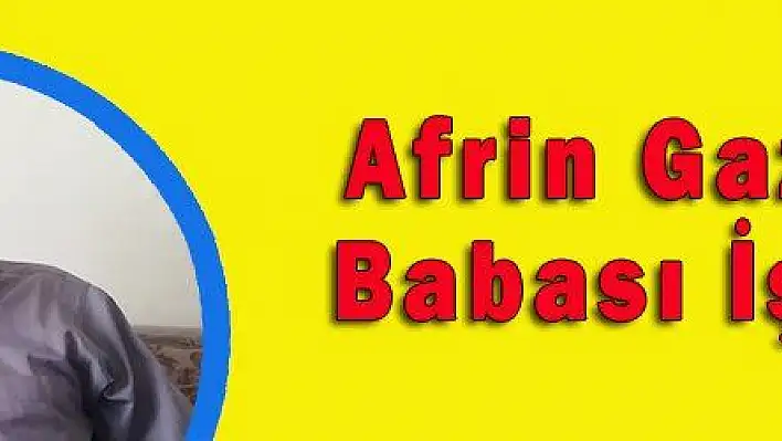 Afrin Gazisinin Babası İş Arıyor