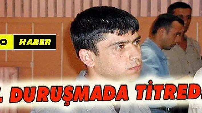  SERİ KATİL DURUŞMADA TİTREDİ, BAĞIRDI