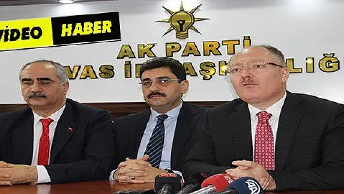 AK PARTİ SEÇİM ÇALIŞMALARI SİVAS'TAN BAŞLAYACAK 