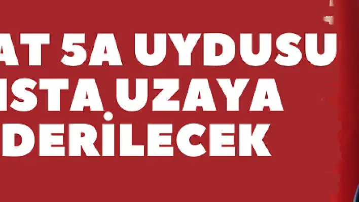 Türksat 5A uydusu mayısta uzaya gönderilecek