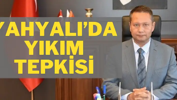 Yahyalı'da yıkım tepkisi