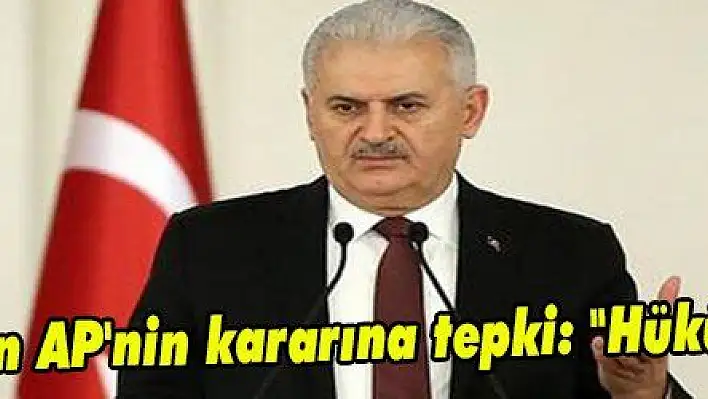 Yıldırım'dan AP'nin kararına tepki: 'Hükümsüzdür'