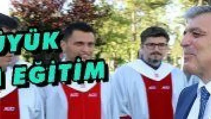 Gül: 'En büyük yatırım eğitime yapılan yatırımdır'