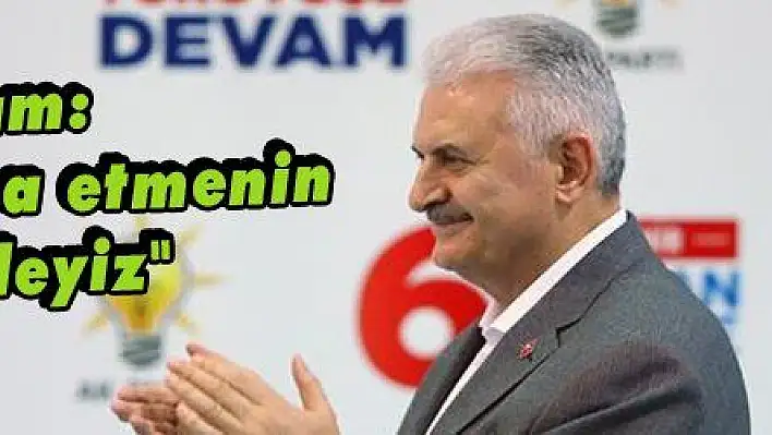 Yıldırım: 'Yarınları inşa etmenin derdindeyiz'