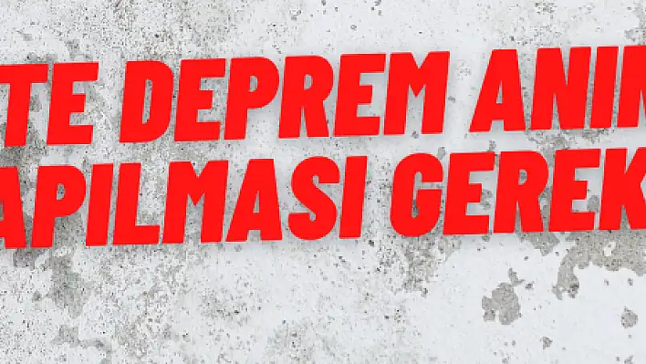 Deprem anında yapılması gerekenler