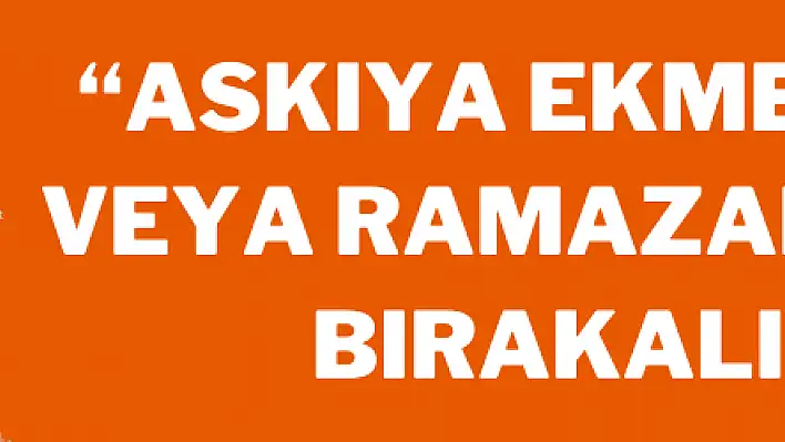 'Askıya ekmek, pide veya Ramazan kolisi bırakalım'