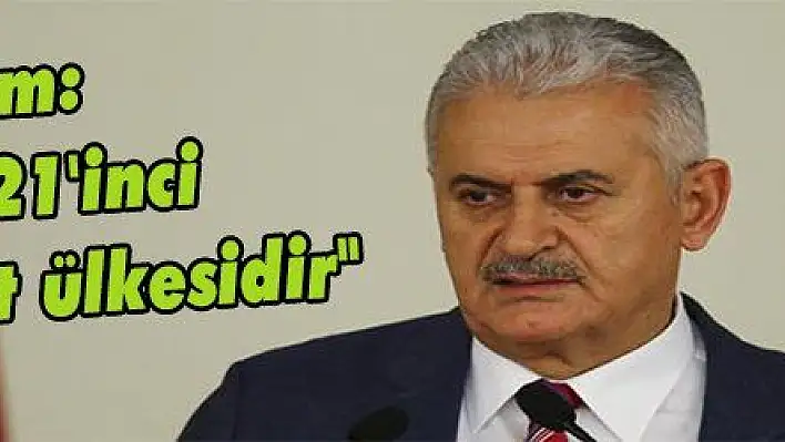 Yıldırım: 'Türkiye 21'inci yüzyılın umut ülkesidir'