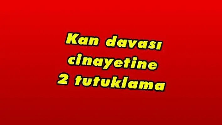 Kan davası cinayetine 2 tutuklama 