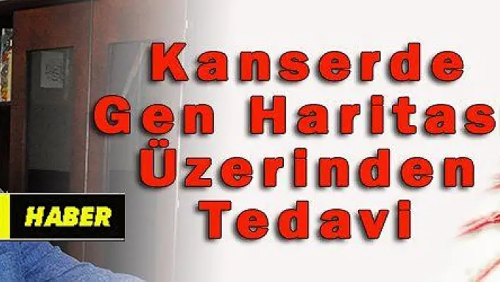 Kanserde Gen Haritası Üzerinden Tedavi 