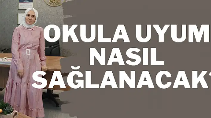 Okula uyum nasıl sağlanacak?