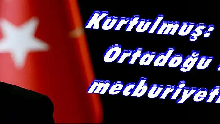 Kurtulmuş: 'Yeni bir Ortadoğu kurmak mecburiyetindeyiz'