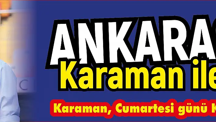 Karaman Kayseri'ye geliyor