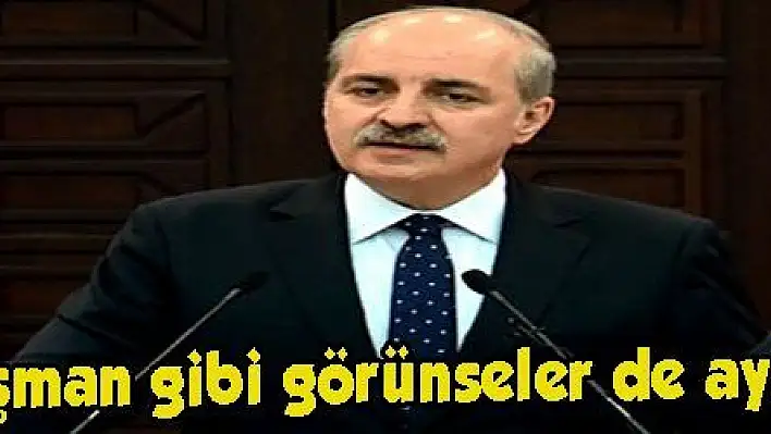 Kurtulmuş: 'Düşman gibi görünseler de aynı odaklardır'