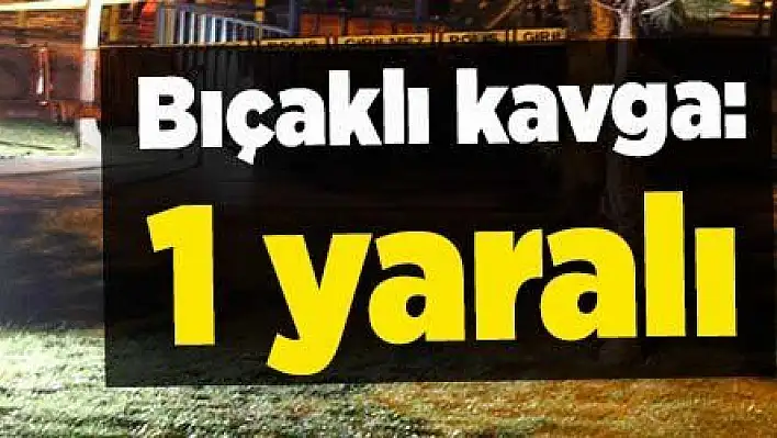 Melikgazi'de bıçaklı kavga: 1 yaralı