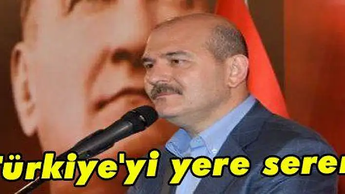 Soylu: 'Türkiye'yi yere seremiyorlar'