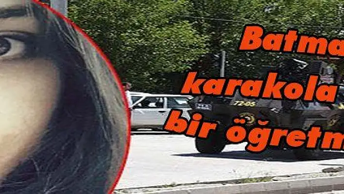 Batman'da karakola saldırı, bir öğretmen şehit