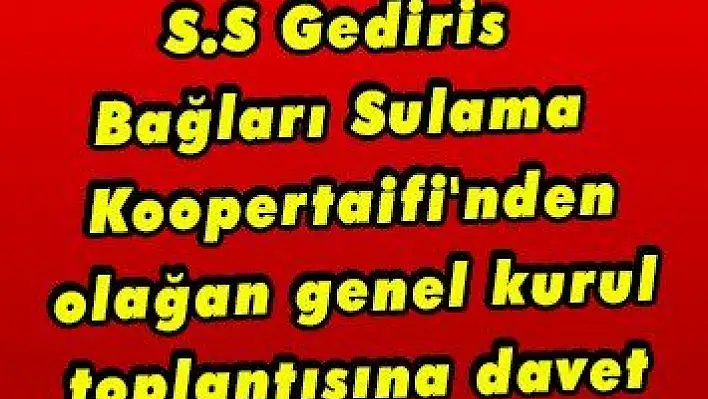 S.S Gediris Bağları Sulama Koopertaifi 'nden olağan genel kurul toplantısına davet