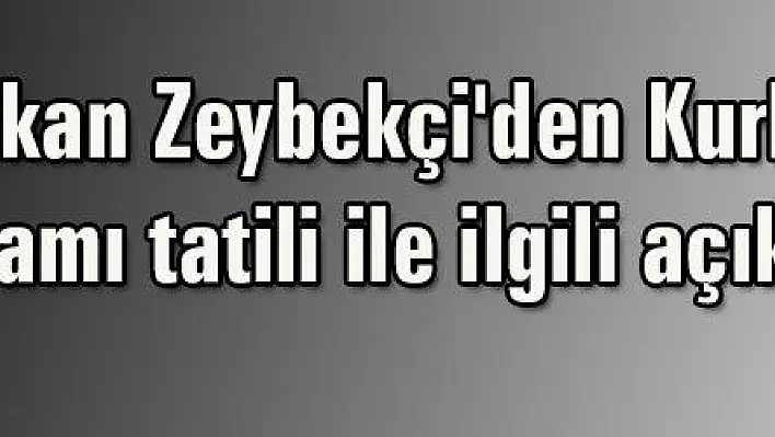 Bakan Zeybekçi 'den Kurban Bayramı tatili ile ilgili açıklama