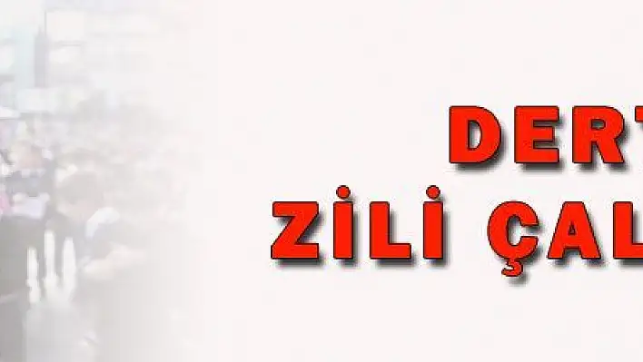 DERT ZİLİ ÇALIYOR