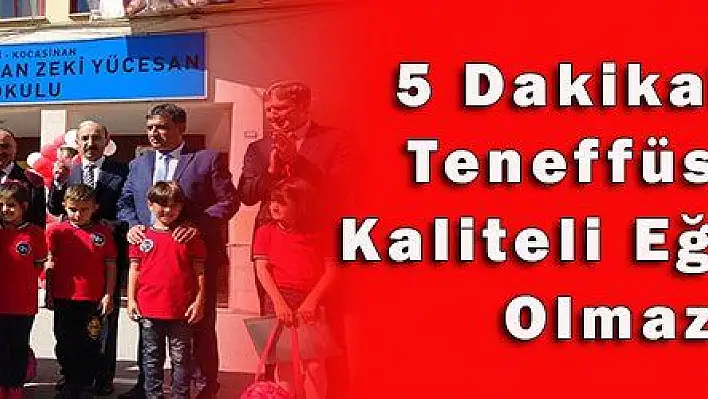 5 Dakikalık Teneffüsle Kaliteli Eğitim Olmaz