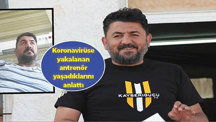 Antrenör İsmail Okumuş, koronavirüse yakalandı