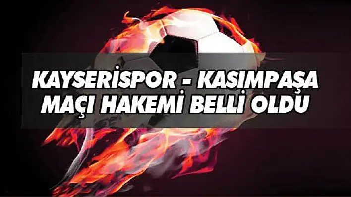 Süper Lig  'de 1. hafta hakemleri açıklandı! Kayserispor maçını...