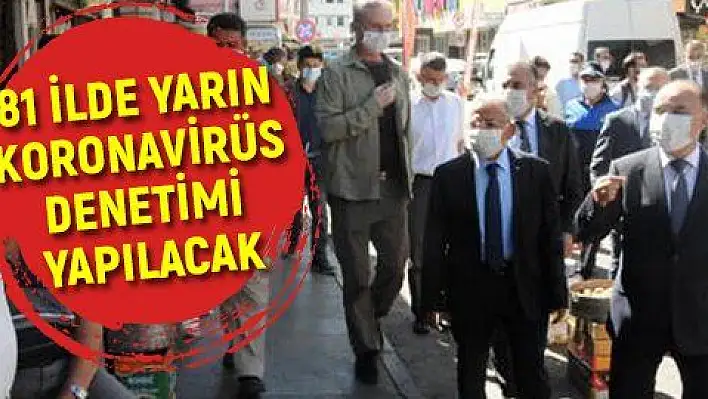 Valiler, kaymakamlar, belediye başkanlarının katılımı ile yarın korona virüs denetimi yapılacak